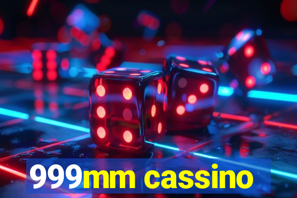 999mm cassino